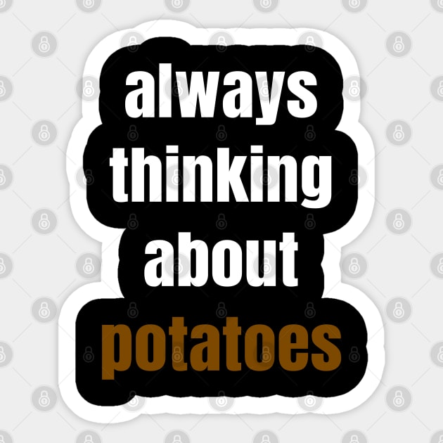 Always Thinking About Potatoes Sticker by LunaMay